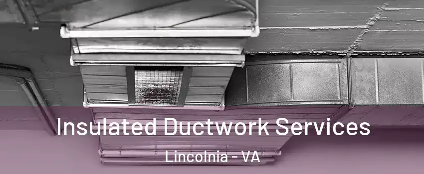  Insulated Ductwork Services Lincolnia - VA