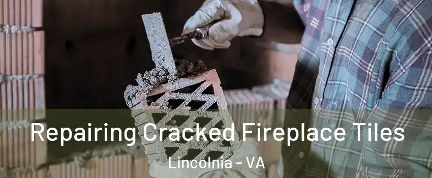  Repairing Cracked Fireplace Tiles Lincolnia - VA
