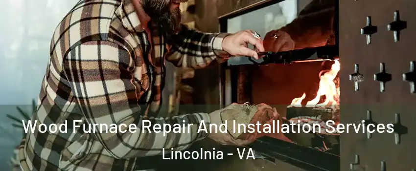  Wood Furnace Repair And Installation Services Lincolnia - VA
